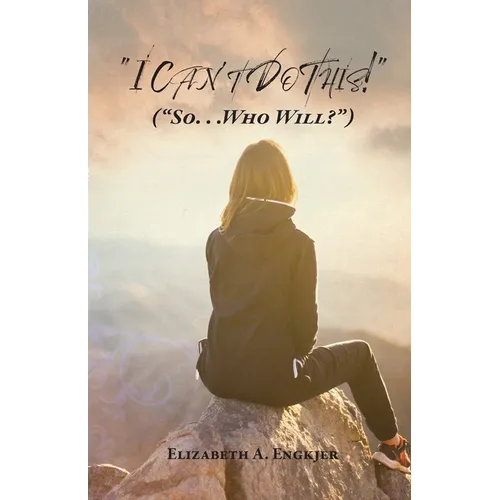 I Can't Do This!: (So... Who Will?) - Paperback