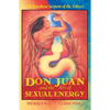 Don Juan and the Art of Sexual Energy: The Rainbow Serpent of the Toltecs - Paperback