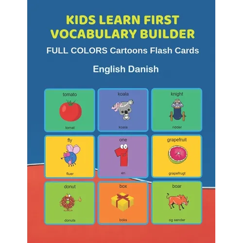 Kids Learn First Vocabulary Builder FULL COLORS Cartoons Flash Cards English Danish: Easy Babies Basic frequency sight words dictionary COLORFUL pictu - Paperback