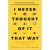 I Never Thought of It That Way: How to Have Fearlessly Curious Conversations in Dangerously Divided Times - Hardcover