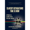 Slavery Reparations Time Is Now: Exposing Lies, Claiming Justice for Global Survival - An International Legal Assessment - Paperback