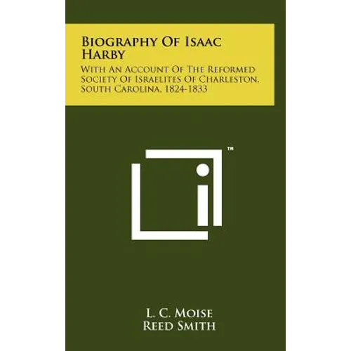 Biography of Isaac Harby: With an Account of the Reformed Society of Israelites of Charleston, South Carolina, 1824-1833 - Hardcover