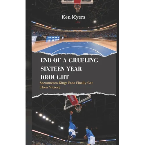 End of a Grueling Sixteen-Year Drought: Sacramento Kings Fans Finally Get Their Victory - Paperback