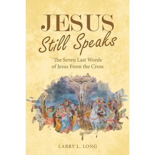 Jesus Still Speaks: The Seven Last Words of Jesus from the Cross - Paperback