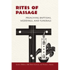 Rites of Passage: Preaching Baptisms, Weddings, and Funerals - Paperback