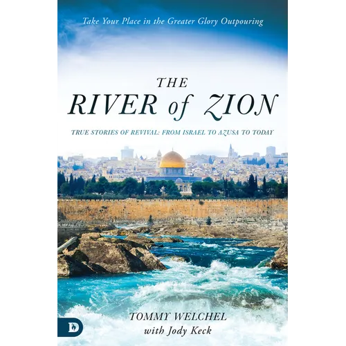 The River of Zion: True Stories of Revival: From Israel to Azusa to Today - Paperback