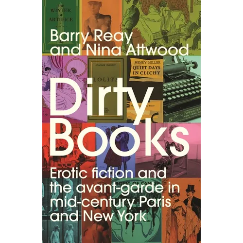 Dirty Books: Erotic Fiction and the Avant-Garde in Mid-Century Paris and New York - Hardcover