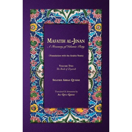 Mafatih al-Jinan: A Treasury of Islamic Piety: Volume Two: The Book of Ziyarah - Paperback