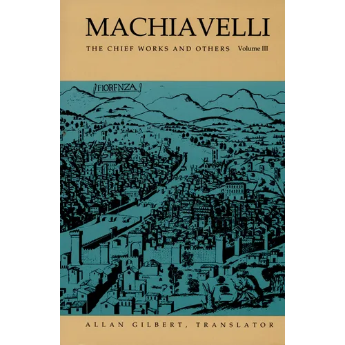 Machiavelli: The Chief Works and Others, Vol. III - Paperback