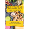 The Air Fryer Cookbook for Diabetics: Simple and Crispy Recipes To Live Well and Control Diabetes - Hardcover