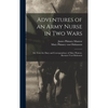 Adventures of an Army Nurse in two Wars; ed. From the Diary and Correspondence of Mary Phinney, Baroness von Olnhausen - Hardcover
