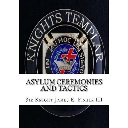 Asylum Ceremonies and Tactics: Manual for Knights Templar - Paperback