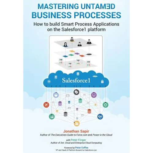 Master your untamed business processes: How to build smart process applications on the Salesforce1 platform - Paperback