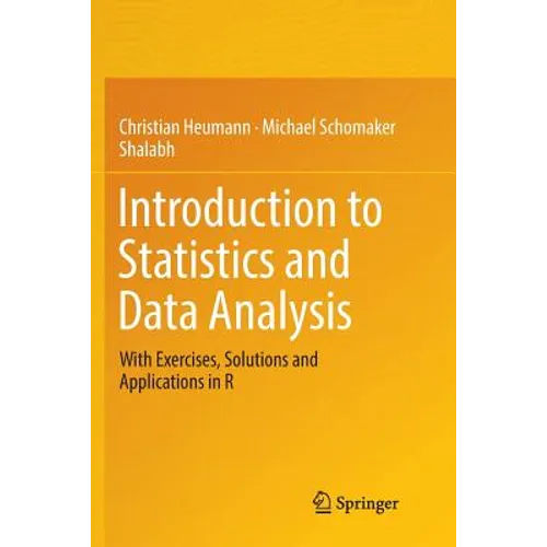 Introduction to Statistics and Data Analysis: With Exercises, Solutions and Applications in R - Paperback