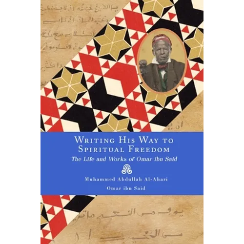 Writing His Way to Spiritual Freedom: The Life and Works of Omar ibn Said - Paperback