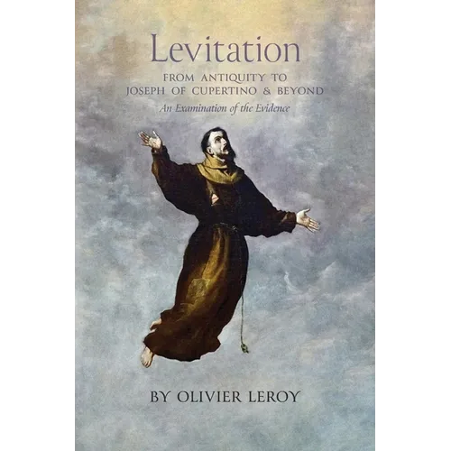 Levitation, From Antiquity to Joseph of Cupertino and Beyond: An Examination of the Evidence - Paperback