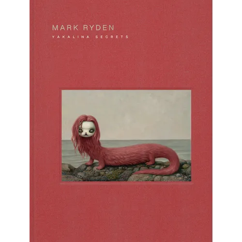 Mark Ryden Yakalina Secrets: New Shows from the Godfather of Pop Surrealism - Hardcover