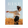 Rise To Your Purpose: A 30-Day Devotional for Women of Faith Who Want to Shine Their Light in the Business World - Paperback