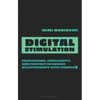 Digital Stimulation: Fascination, Familiarity, and Fantasy in Human Relationships with Robots - Hardcover