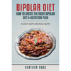 Bipolar Diet: How to Create the Right Bipolar Diet & Nutrition Plan- 4 Easy Steps Reveal How! - Paperback