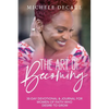 The Art of Becoming: A 30-Day Devotional & Journal for Women of Faith Who Desire to Grow - Paperback