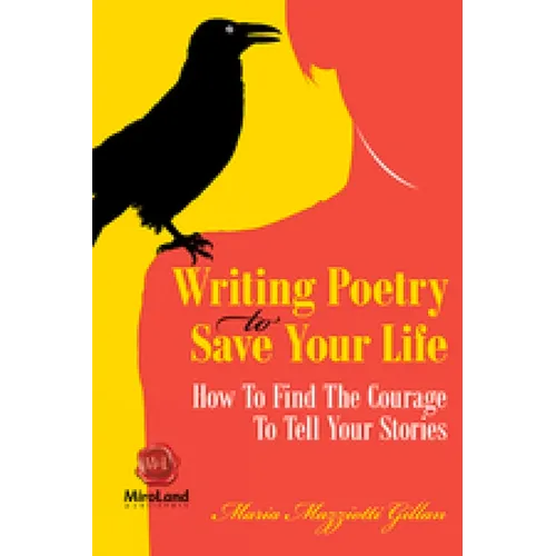 Writing Poetry to Save Your Life: How to Find the Courage to Tell Your Stories Volume 1 - Paperback