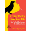 Writing Poetry to Save Your Life: How to Find the Courage to Tell Your Stories Volume 1 - Paperback