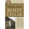 The Complete Guide to Your New Root Cellar: How to Build an Underground Root Cellar and Use It for Natural Storage of Fruits and Vegetables - Paperback