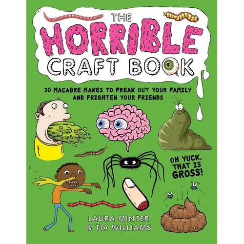 The Horrible Craft Book: 30 Macabre Makes to Freak Out Your Family and Frighten Your Friends - Paperback