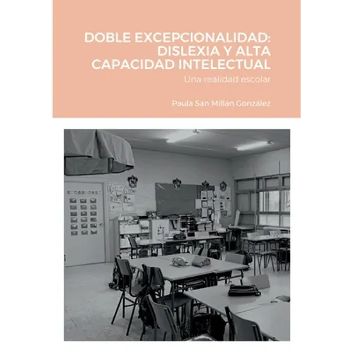 Doble Excepcionalidad: DISLEXIA Y ALTA CAPACIDAD INTELECTUAL: Una realidad escolar - Paperback