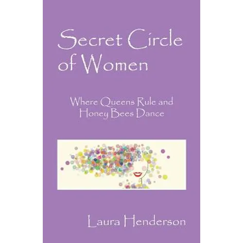 Secret Circle of Women: Where Queens Rule and Honey Bees Dance - Paperback