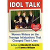 Idol Talk: Women Writers on the Teenage Infatuations That Changed Their Lives - Paperback
