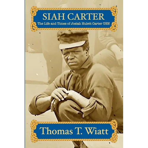 Siah Carter: The Life and Times of Josiah Hulett Carter USN - Paperback