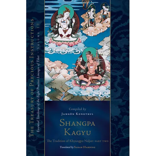 Shangpa Kagyu: The Tradition of Khyungpo Naljor, Part Two: Essential Teachings of the Eight Practice Lineages of Tibet, Volume 12 (the Treasury of Pre - Hardcover