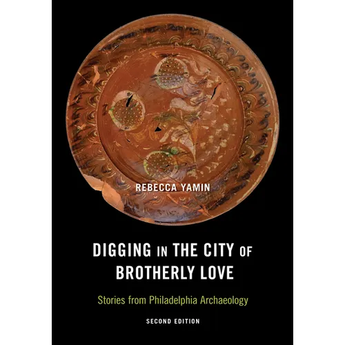 Digging in the City of Brotherly Love: Stories from Philadelphia Archaeology - Paperback