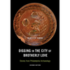 Digging in the City of Brotherly Love: Stories from Philadelphia Archaeology - Paperback