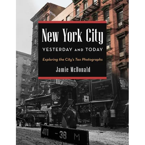 New York City Yesterday and Today: Exploring the City's Tax Photographs - Hardcover