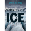 Stories of Ice: Adventure, Commerce and Creativity on Canada's Glaciers - Paperback