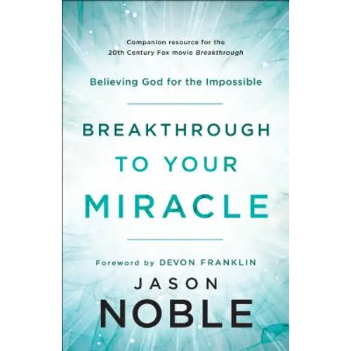 Breakthrough to Your Miracle: Believing God for the Impossible - Paperback