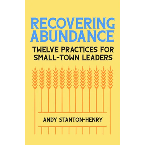 Recovering Abundance: Twelve Practices for Small-Town Leaders - Paperback