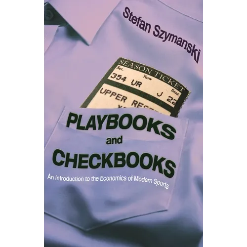 Playbooks and Checkbooks: An Introduction to the Economics of Modern Sports - Paperback
