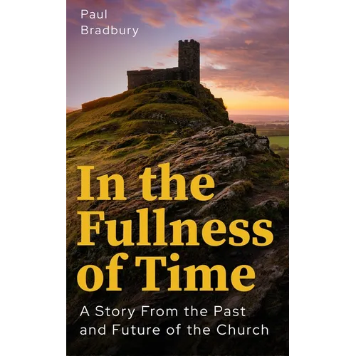 In the Fullness of Time: A Story from the Past and Future of the Church - Paperback