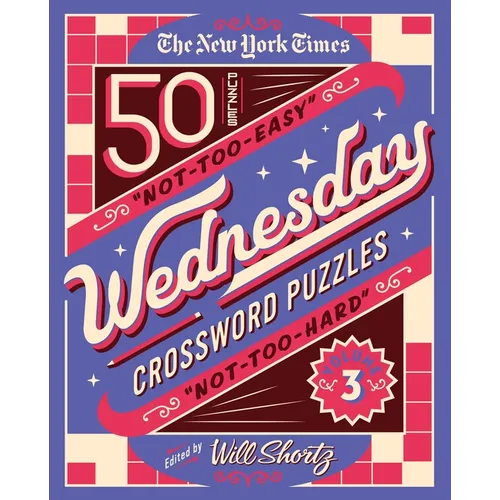 The New York Times Wednesday Crossword Puzzles Volume 3: 50 Not-Too-Easy, Not-Too-Hard Crossword Puzzles - Spiral