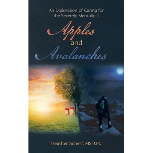Apples and Avalanches: An Exploration of Caring for the Severely Mentally Ill - Paperback