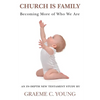 Church is Family: Becoming More of Who We Are - Paperback