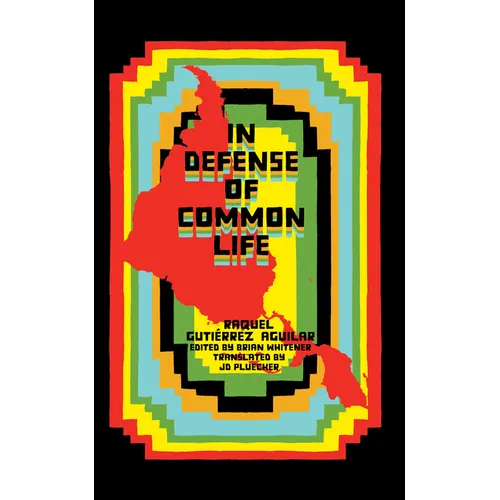 In Defense of Common Life: The Political Thought of Raquel Gutiérrez Aguilar - Paperback