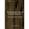 The Armenian Church in Soviet Armenia: The Policies of the Armenian Bolsheviks and the Armenian Church, 1920-1932 - Hardcover
