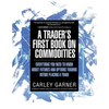 A Trader's First Book on Commodities: Everything You Need to Know about Futures and Options Trading Before Placing a Trade - Paperback