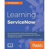 Learning ServiceNow: Get started with ServiceNow administration and development to manage and automate your IT Service Management processes - Paperback