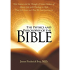 The Physics and Philosophy of the Bible: How Science and the Thought of Great Thinkers of History Join with Theology to Show That God Exists and That - Hardcover